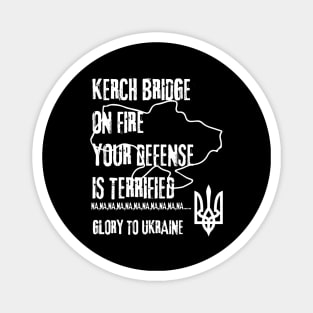 KERCH BRIDGE ON FIRE YOUR DEFENSE IS TERRIFIED Magnet